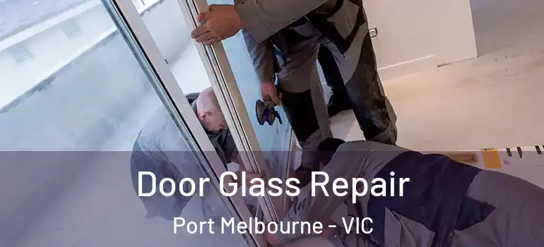 Door Glass Repair Port Melbourne - VIC