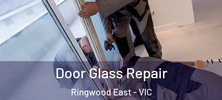 Door Glass Repair Ringwood East - VIC