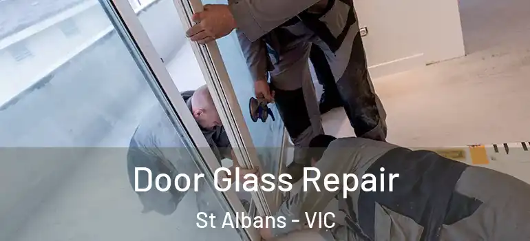 Door Glass Repair St Albans - VIC