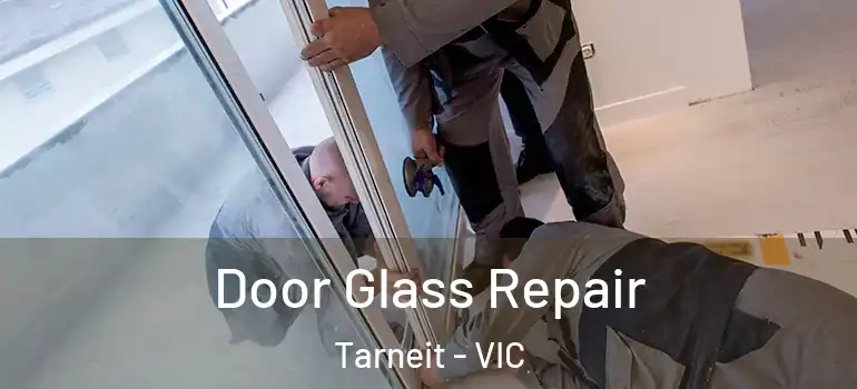 Door Glass Repair Tarneit - VIC