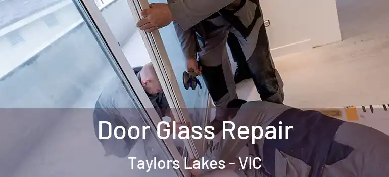 Door Glass Repair Taylors Lakes - VIC