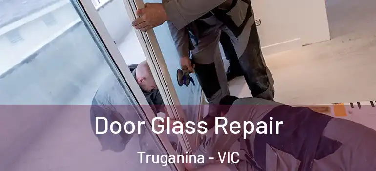 Door Glass Repair Truganina - VIC