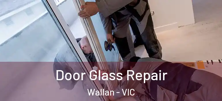 Door Glass Repair Wallan - VIC