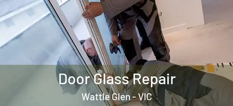  Door Glass Repair Wattle Glen - VIC