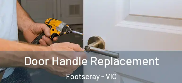  Door Handle Replacement Footscray - VIC