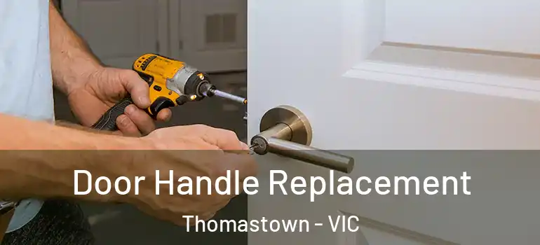 Door Handle Replacement Thomastown - VIC