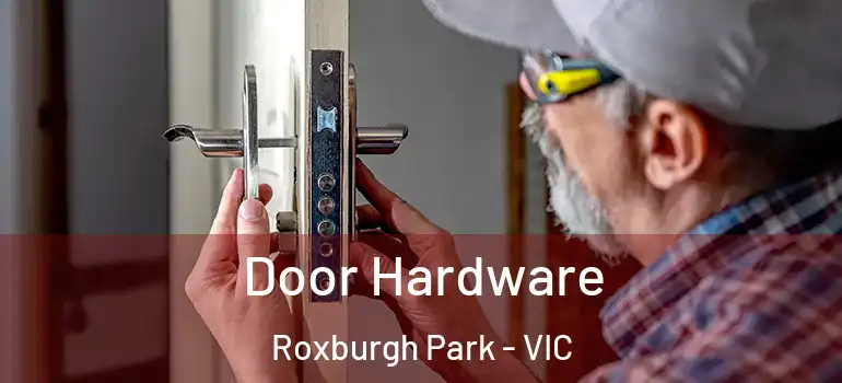 Door Hardware Roxburgh Park - VIC