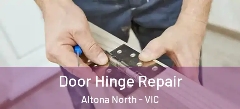Door Hinge Repair Altona North - VIC
