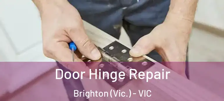 Door Hinge Repair Brighton (Vic.) - VIC