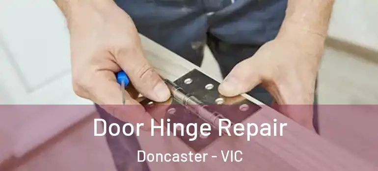  Door Hinge Repair Doncaster - VIC