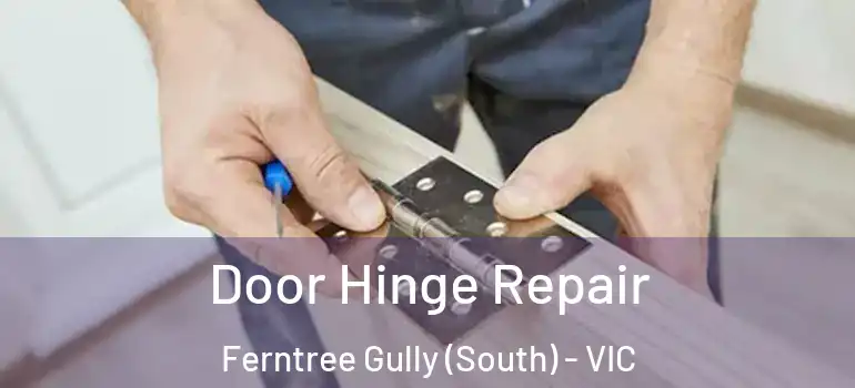 Door Hinge Repair Ferntree Gully (South) - VIC