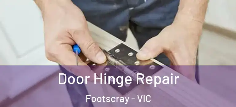 Door Hinge Repair Footscray - VIC