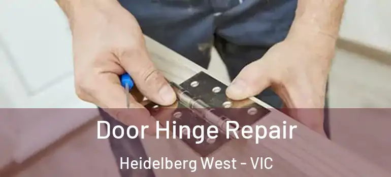 Door Hinge Repair Heidelberg West - VIC