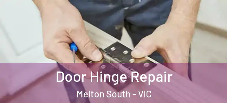 Door Hinge Repair Melton South - VIC