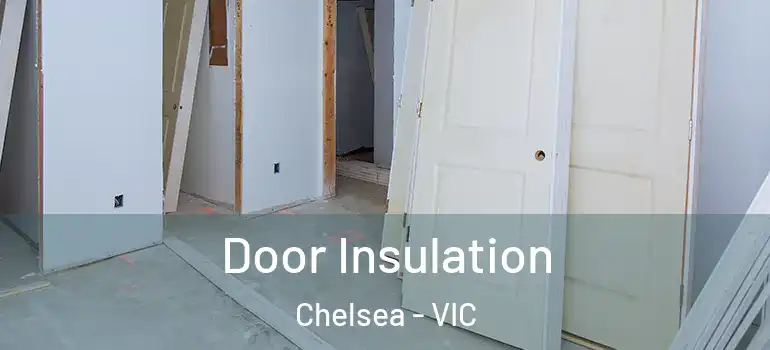  Door Insulation Chelsea - VIC