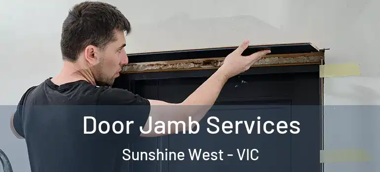Door Jamb Services Sunshine West - VIC
