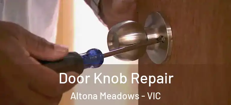 Door Knob Repair Altona Meadows - VIC