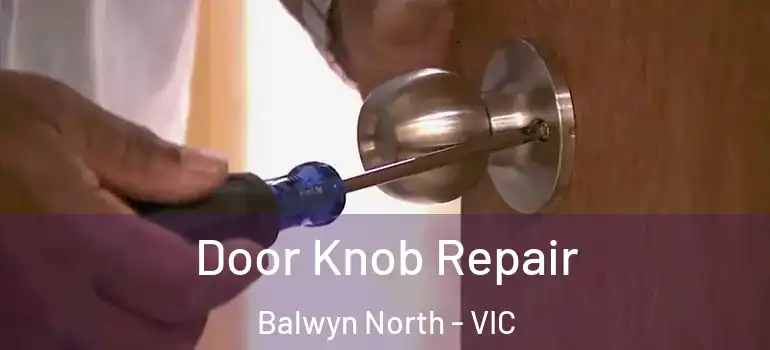 Door Knob Repair Balwyn North - VIC