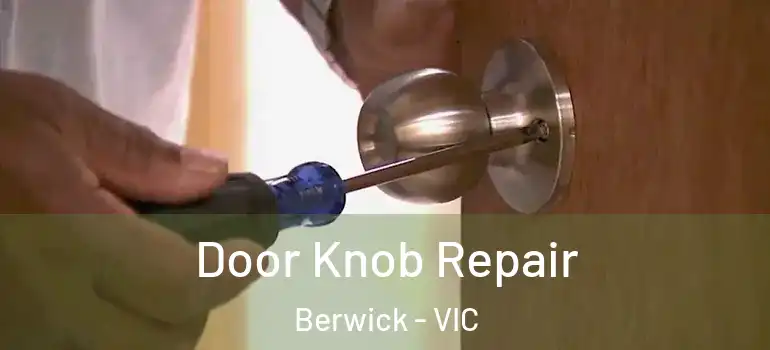 Door Knob Repair Berwick - VIC