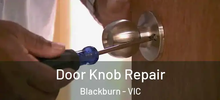Door Knob Repair Blackburn - VIC