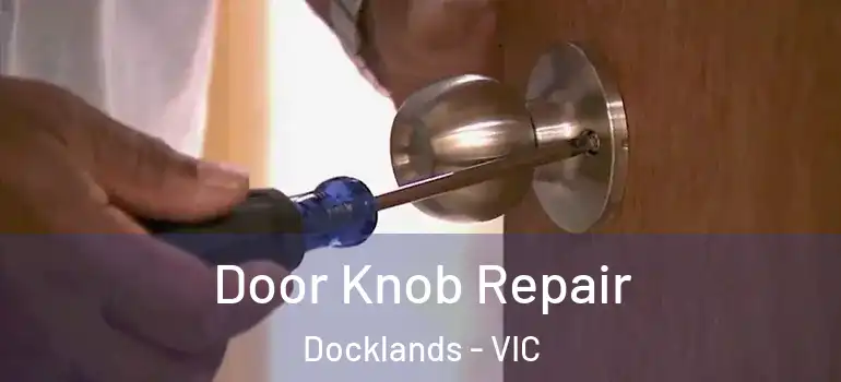 Door Knob Repair Docklands - VIC
