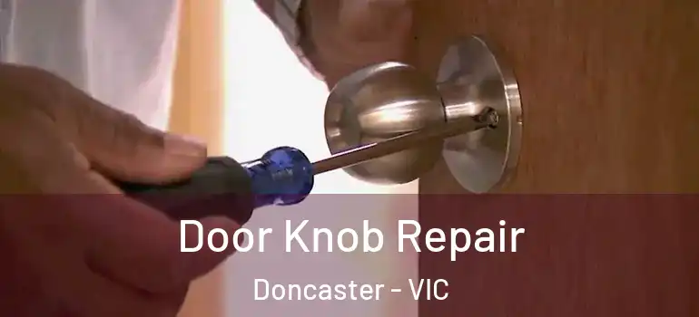 Door Knob Repair Doncaster - VIC