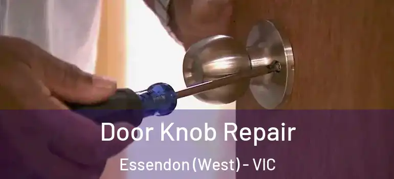Door Knob Repair Essendon (West) - VIC