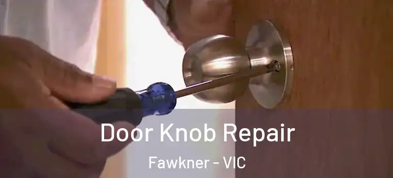 Door Knob Repair Fawkner - VIC