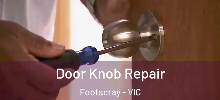 Door Knob Repair Footscray - VIC