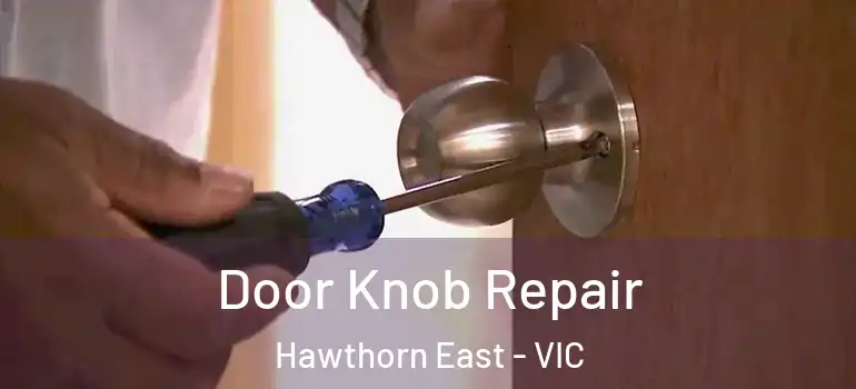 Door Knob Repair Hawthorn East - VIC