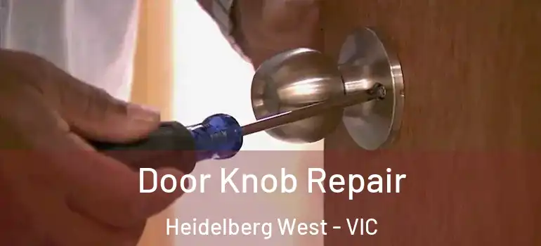 Door Knob Repair Heidelberg West - VIC