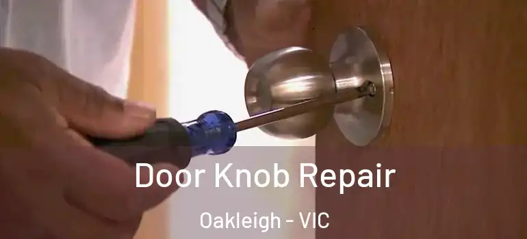 Door Knob Repair Oakleigh - VIC