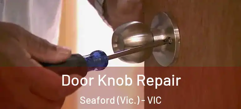 Door Knob Repair Seaford (Vic.) - VIC