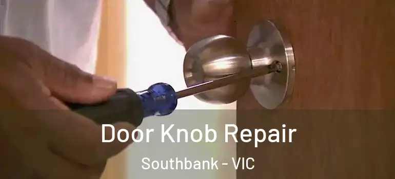 Door Knob Repair Southbank - VIC