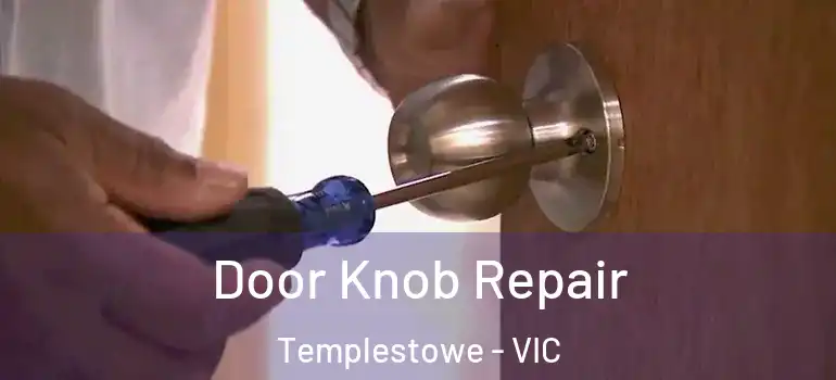 Door Knob Repair Templestowe - VIC