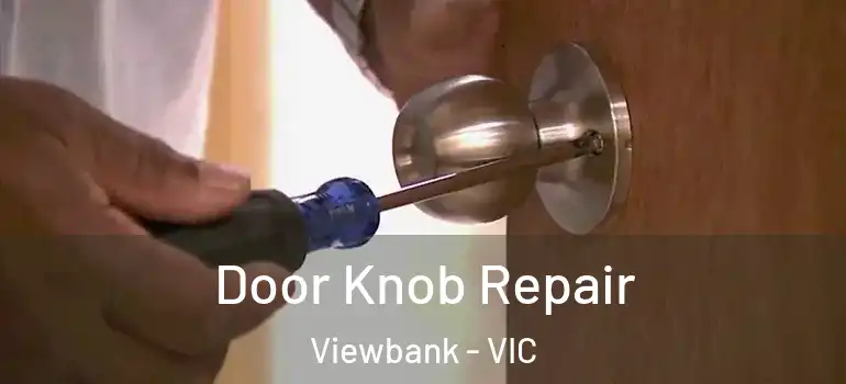 Door Knob Repair Viewbank - VIC