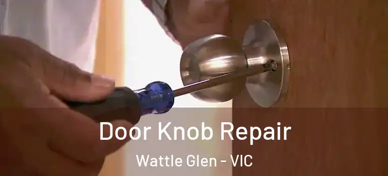 Door Knob Repair Wattle Glen - VIC