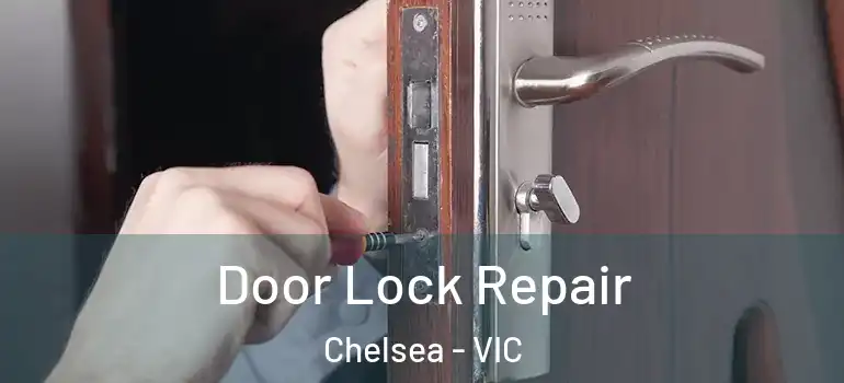 Door Lock Repair Chelsea - VIC