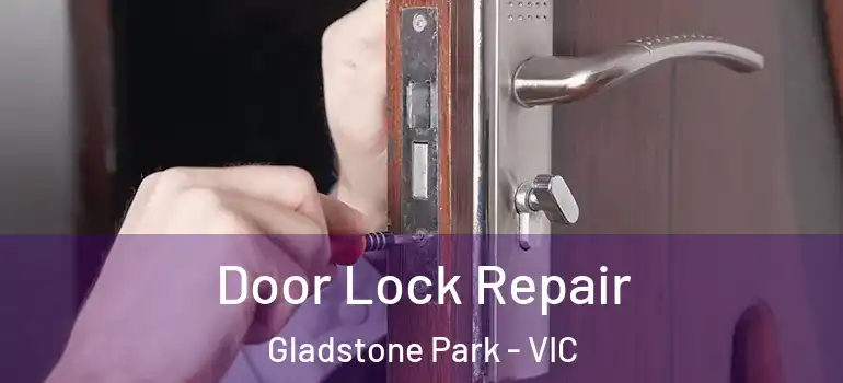 Door Lock Repair Gladstone Park - VIC