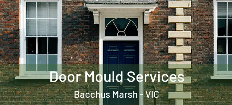 Door Mould Services Bacchus Marsh - VIC