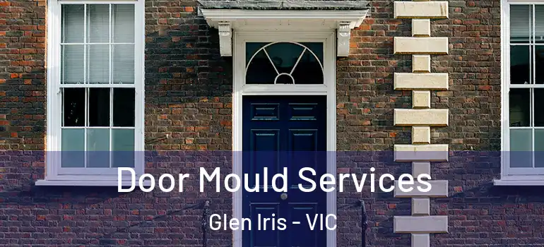 Door Mould Services Glen Iris - VIC