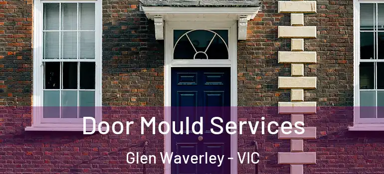 Door Mould Services Glen Waverley - VIC