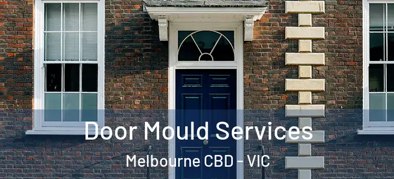 Door Mould Services Melbourne CBD - VIC