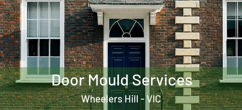 Door Mould Services Wheelers Hill - VIC