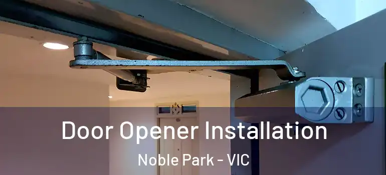 Door Opener Installation Noble Park - VIC