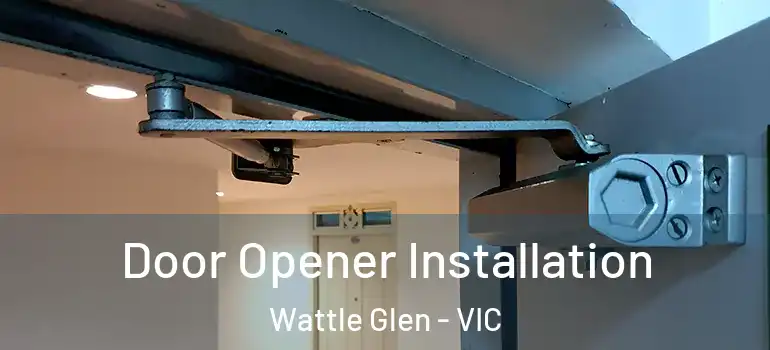  Door Opener Installation Wattle Glen - VIC