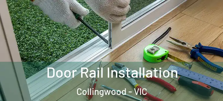 Door Rail Installation Collingwood - VIC