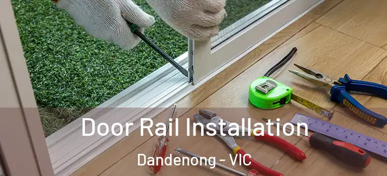 Door Rail Installation Dandenong - VIC