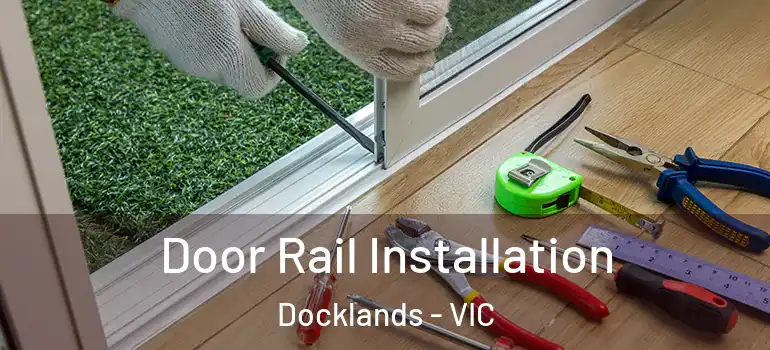 Door Rail Installation Docklands - VIC