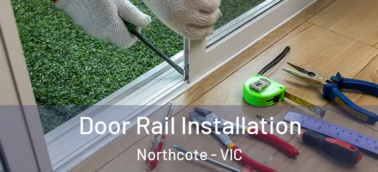 Door Rail Installation Northcote - VIC